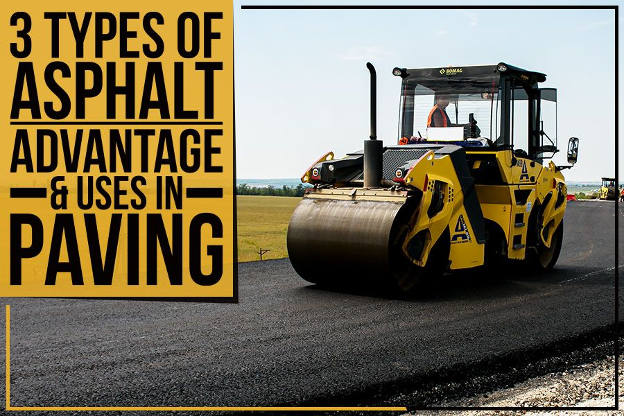 3 Types of asphalt advantage & uses in paving.