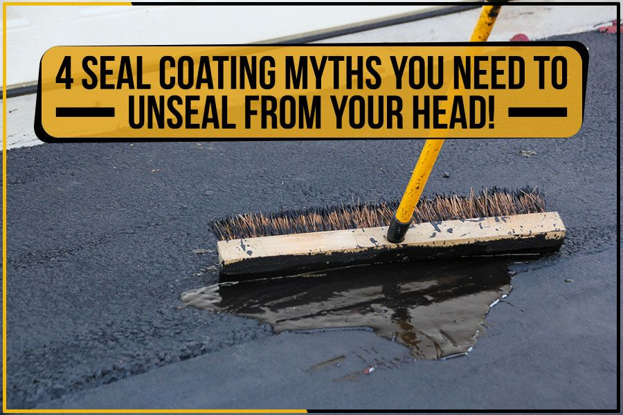 4 Seal Coating Myths You Need To Unseal from Your Head