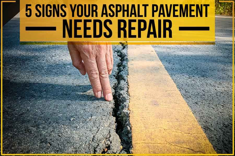 5 Signs Your Asphalt Pavement Needs Repair
