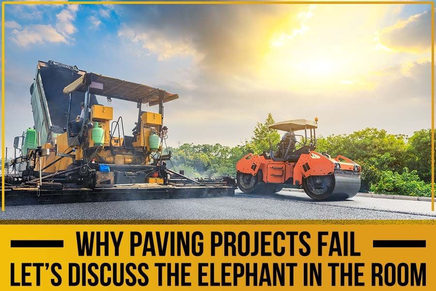 Why Paving Projects Fail – Let’s Discuss The Elephant In The Room