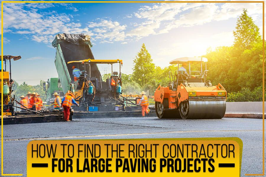 How To Find The Right Contractor For Large Paving Projects