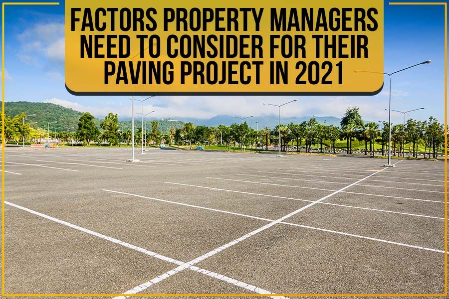 Factors Property Managers Need To Consider For Their Paving Project In 2021