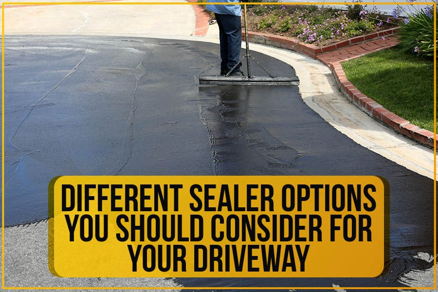Different Sealer Options You Should Consider For Your Driveway