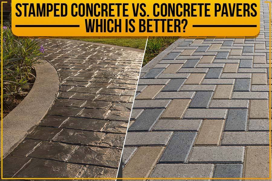 Stamped Concrete Vs. Concrete Pavers: Which Is Better?