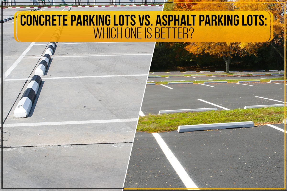 Concrete Parking Lots Vs. Asphalt Parking Lots: Which One Is Better?