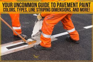 Your Uncommon Guide To Pavement Paint – Colors, Types, Line Striping Dimensions, And More!