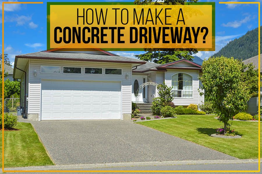 How To Make A Concrete Driveway?