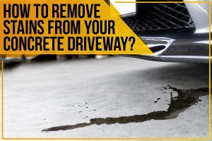 How To Remove Stains From Your Concrete Driveway?