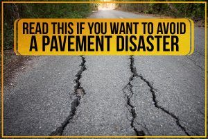 Read This If You Want To Avoid A Pavement Disaster