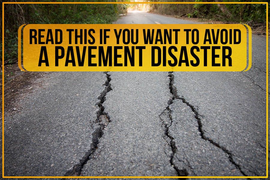 Read This If You Want To Avoid A Pavement Disaster