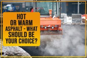 Hot Or Warm Asphalt – What Should Be Your Choice?