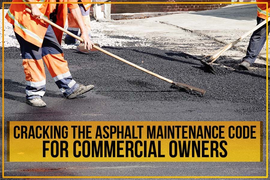 Cracking The Asphalt Maintenance Code For Commercial Owners