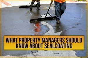 What Property Managers Should Know About Sealcoating