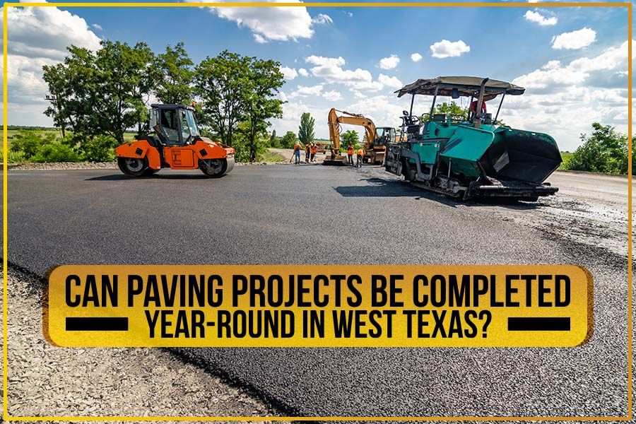 Can Paving Projects Be Completed Year-Round In West Texas?