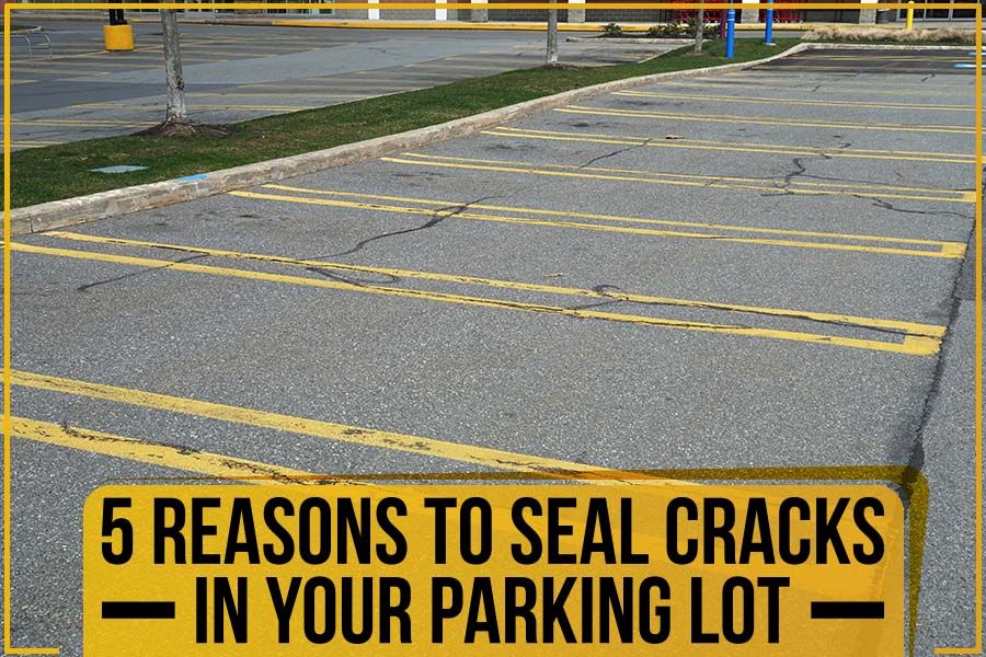 5 Reasons To Seal Cracks In Your Parking Lot