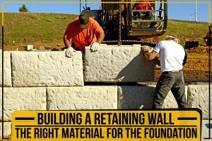 Building A Retaining Wall – The Right Material For The Foundation
